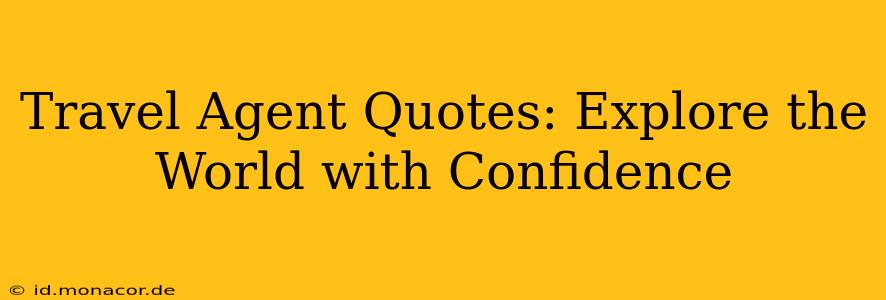 Travel Agent Quotes: Explore the World with Confidence