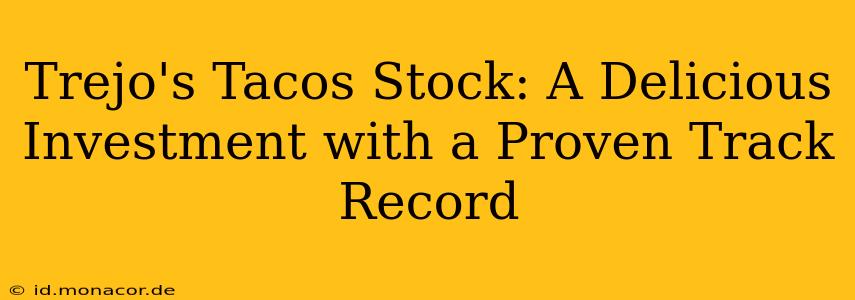 Trejo's Tacos Stock: A Delicious Investment with a Proven Track Record