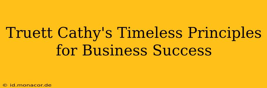 Truett Cathy's Timeless Principles for Business Success