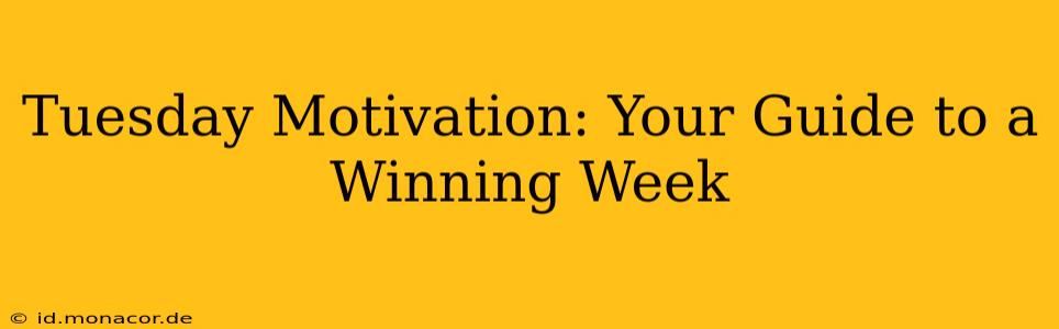 Tuesday Motivation: Your Guide to a Winning Week