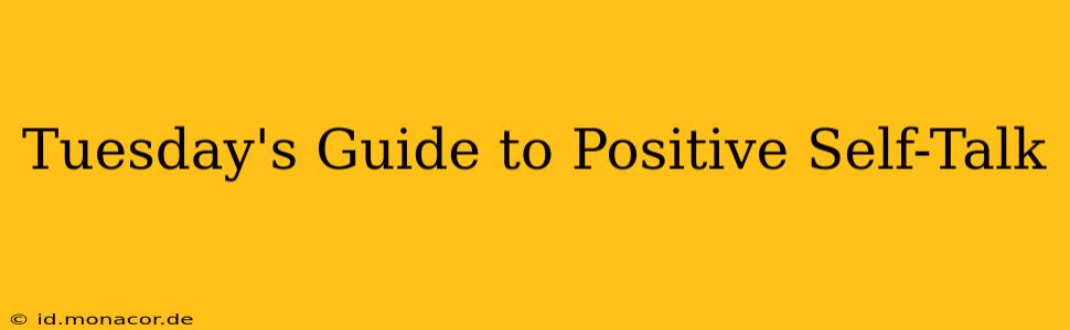 Tuesday's Guide to Positive Self-Talk