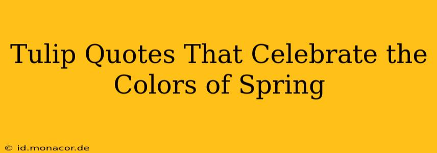 Tulip Quotes That Celebrate the Colors of Spring