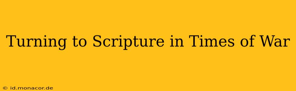 Turning to Scripture in Times of War