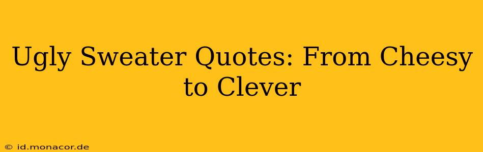 Ugly Sweater Quotes: From Cheesy to Clever