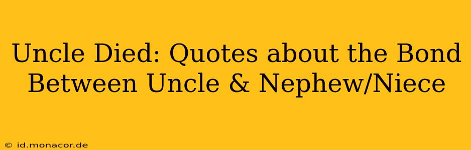 Uncle Died: Quotes about the Bond Between Uncle & Nephew/Niece