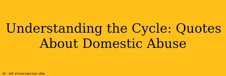 Understanding the Cycle: Quotes About Domestic Abuse