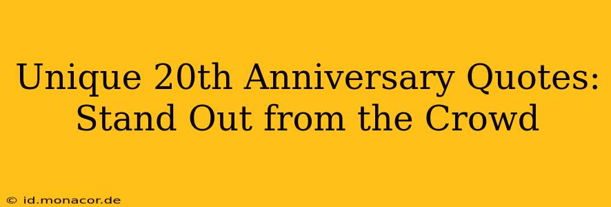 Unique 20th Anniversary Quotes: Stand Out from the Crowd