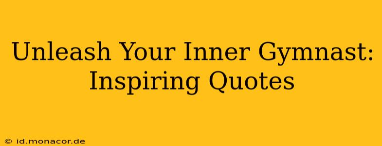 Unleash Your Inner Gymnast: Inspiring Quotes