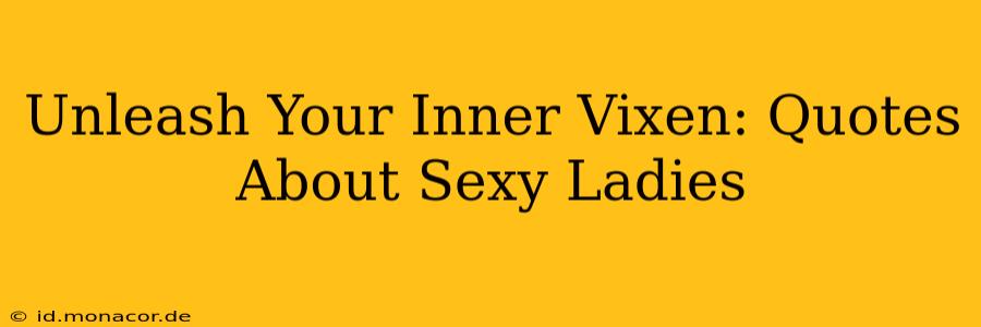 Unleash Your Inner Vixen: Quotes About Sexy Ladies