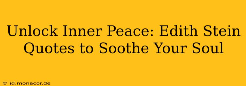 Unlock Inner Peace: Edith Stein Quotes to Soothe Your Soul
