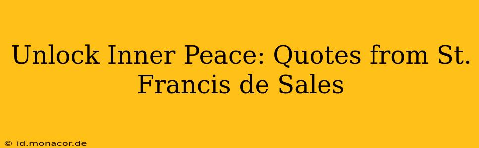 Unlock Inner Peace: Quotes from St. Francis de Sales
