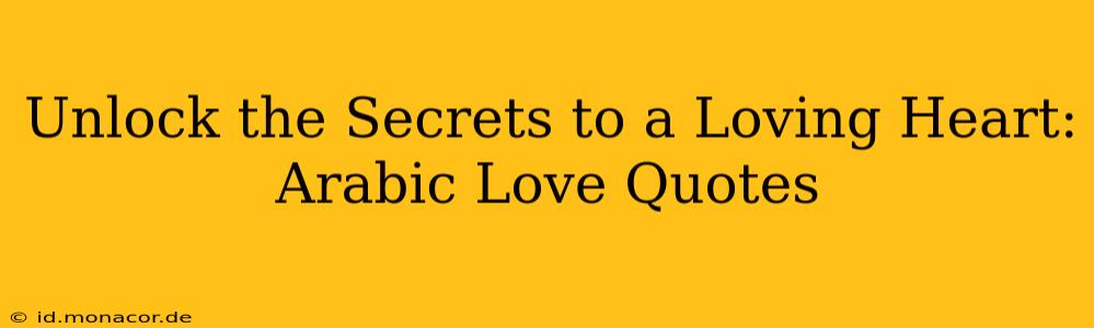 Unlock the Secrets to a Loving Heart: Arabic Love Quotes