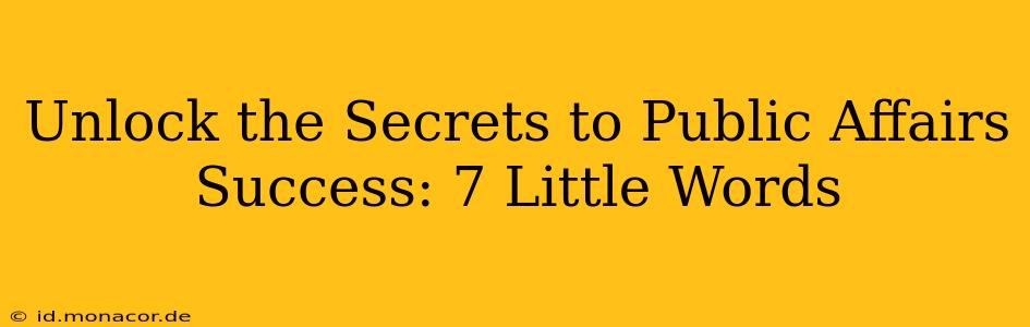Unlock the Secrets to Public Affairs Success: 7 Little Words