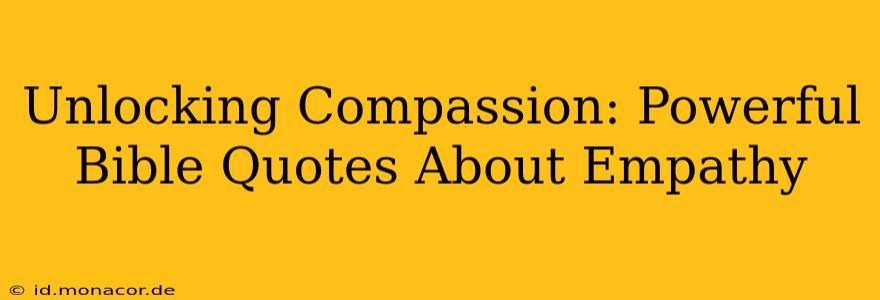 Unlocking Compassion: Powerful Bible Quotes About Empathy