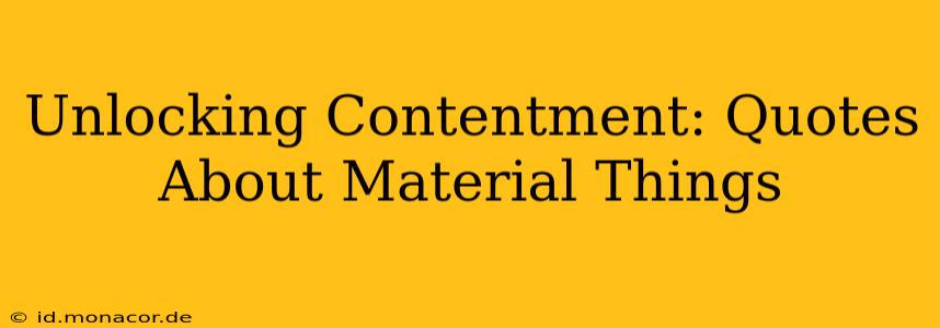 Unlocking Contentment: Quotes About Material Things