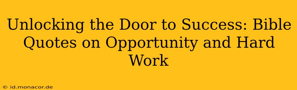 Unlocking the Door to Success: Bible Quotes on Opportunity and Hard Work