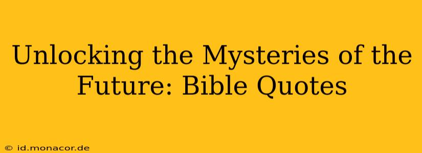 Unlocking the Mysteries of the Future: Bible Quotes