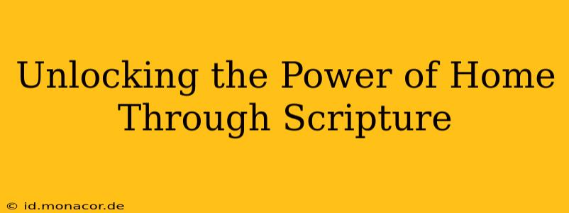 Unlocking the Power of Home Through Scripture