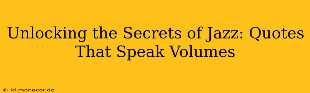Unlocking the Secrets of Jazz: Quotes That Speak Volumes