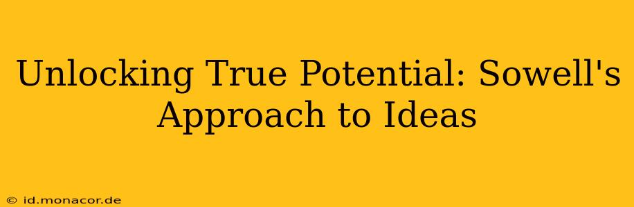 Unlocking True Potential: Sowell's Approach to Ideas
