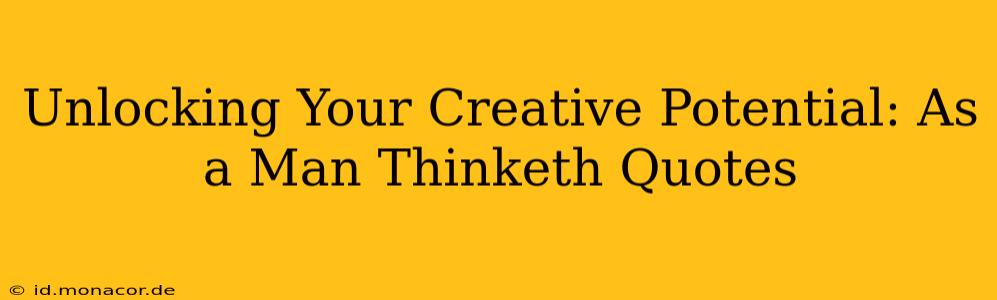 Unlocking Your Creative Potential: As a Man Thinketh Quotes