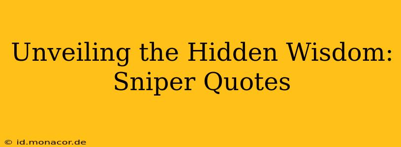Unveiling the Hidden Wisdom: Sniper Quotes