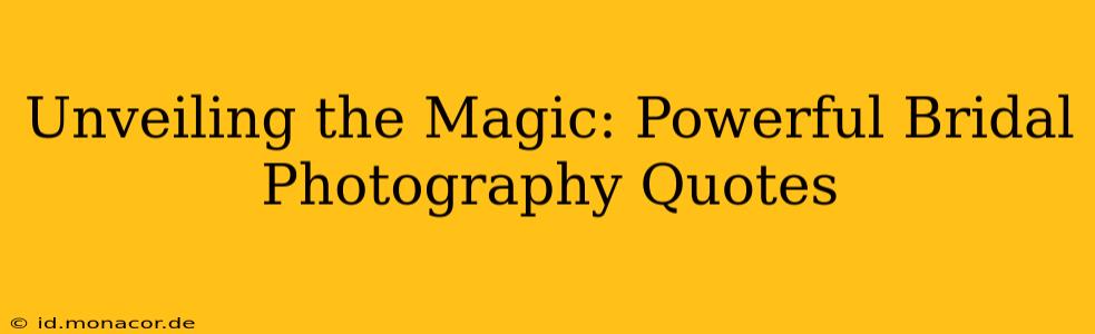 Unveiling the Magic: Powerful Bridal Photography Quotes