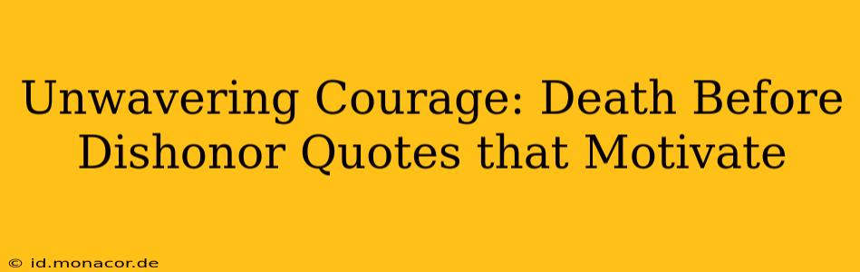 Unwavering Courage: Death Before Dishonor Quotes that Motivate
