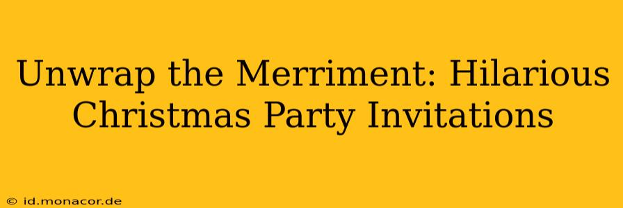 Unwrap the Merriment: Hilarious Christmas Party Invitations