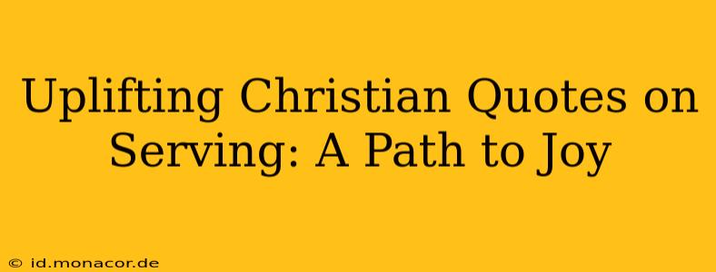 Uplifting Christian Quotes on Serving: A Path to Joy