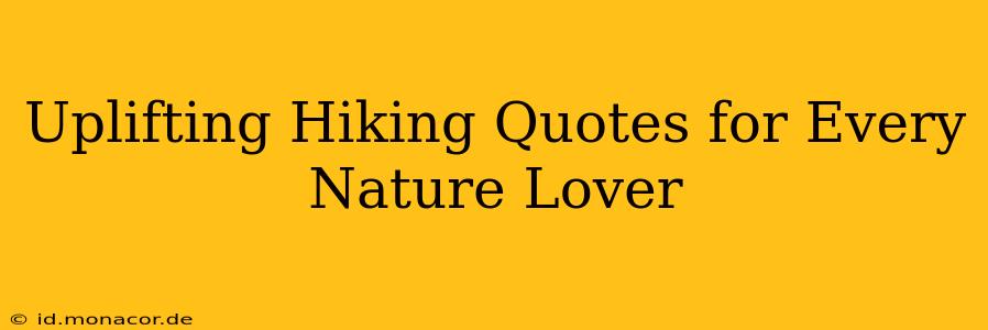 Uplifting Hiking Quotes for Every Nature Lover