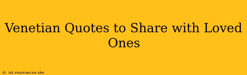 Venetian Quotes to Share with Loved Ones