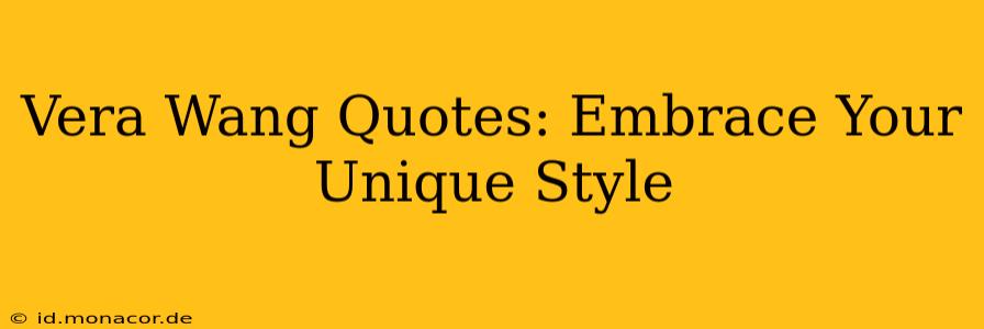 Vera Wang Quotes: Embrace Your Unique Style