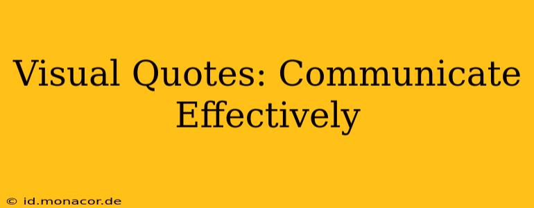 Visual Quotes: Communicate Effectively