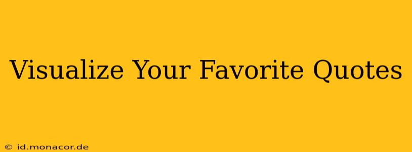 Visualize Your Favorite Quotes