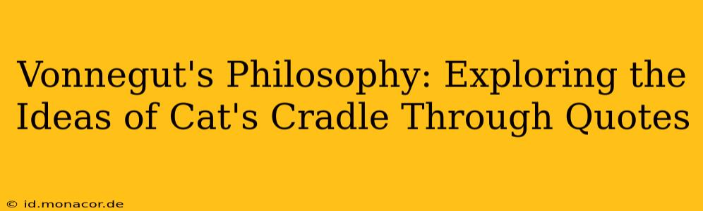 Vonnegut's Philosophy: Exploring the Ideas of Cat's Cradle Through Quotes