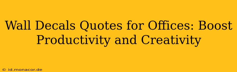 Wall Decals Quotes for Offices: Boost Productivity and Creativity