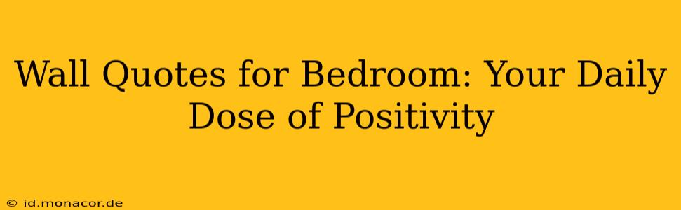 Wall Quotes for Bedroom: Your Daily Dose of Positivity