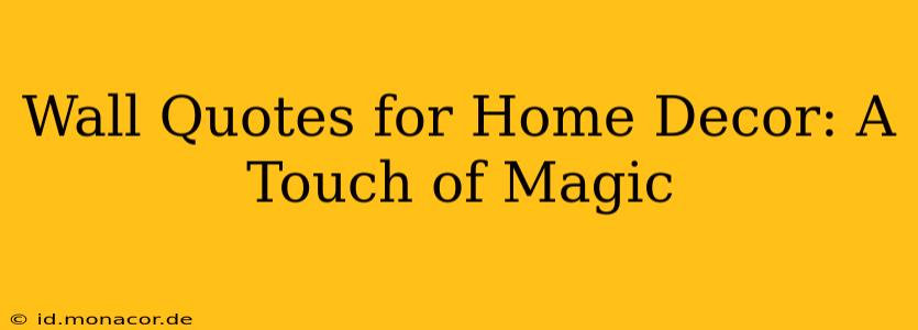 Wall Quotes for Home Decor: A Touch of Magic