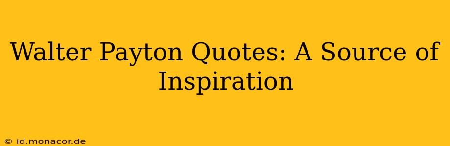 Walter Payton Quotes: A Source of Inspiration