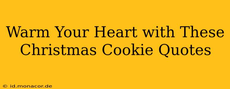 Warm Your Heart with These Christmas Cookie Quotes