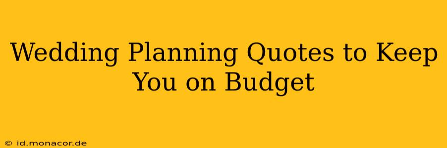 Wedding Planning Quotes to Keep You on Budget