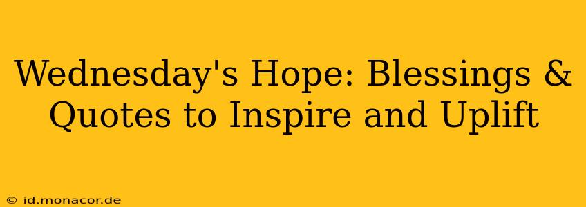 Wednesday's Hope: Blessings & Quotes to Inspire and Uplift