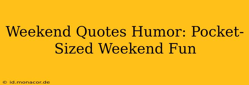 Weekend Quotes Humor: Pocket-Sized Weekend Fun