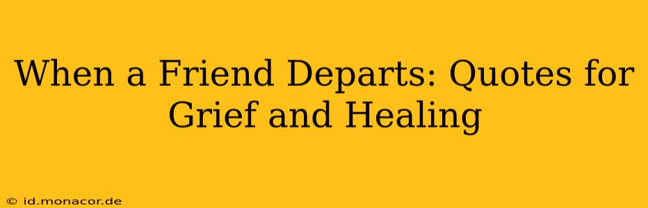 When a Friend Departs: Quotes for Grief and Healing