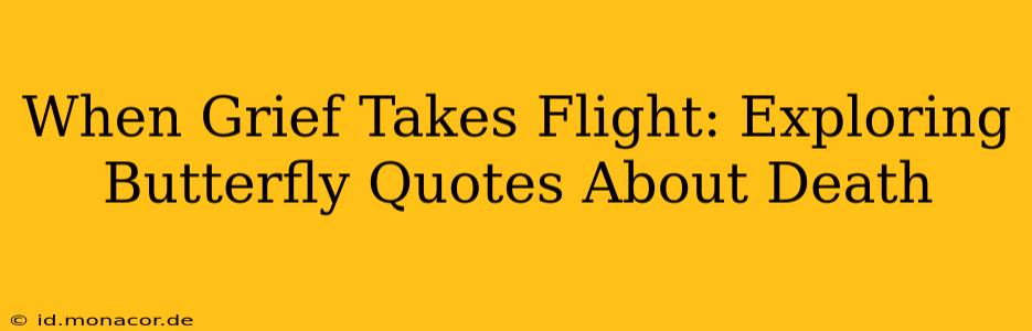 When Grief Takes Flight: Exploring Butterfly Quotes About Death