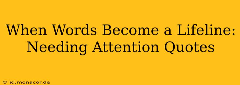 When Words Become a Lifeline: Needing Attention Quotes