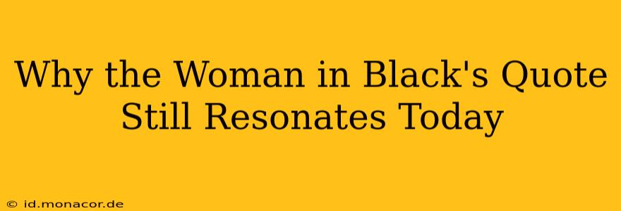 Why the Woman in Black's Quote Still Resonates Today