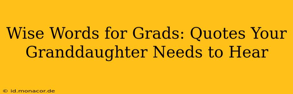 Wise Words for Grads: Quotes Your Granddaughter Needs to Hear
