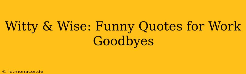 Witty & Wise: Funny Quotes for Work Goodbyes